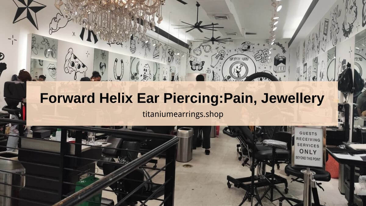 Forward Helix Ear Piercing Pain Healing and Jewellery