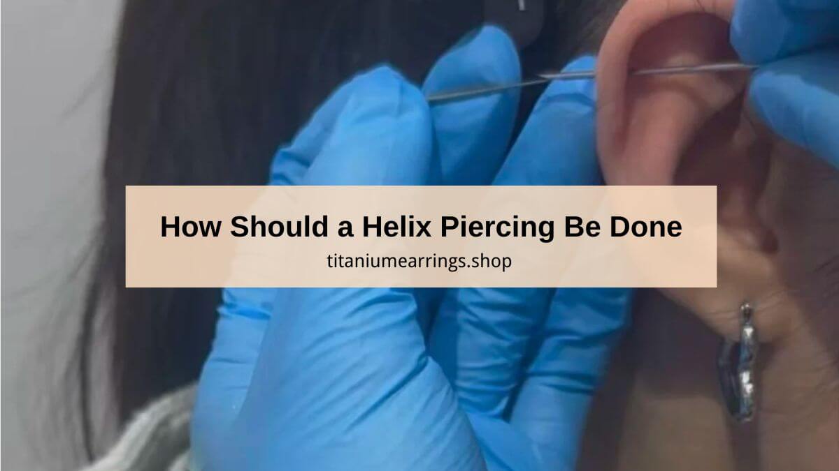 How Should a Helix Piercing Be Done