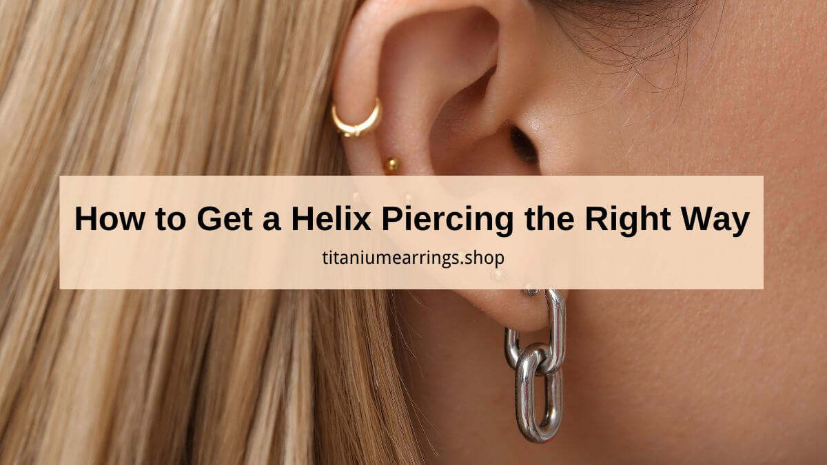 How to Get a Helix Piercing the Right Way