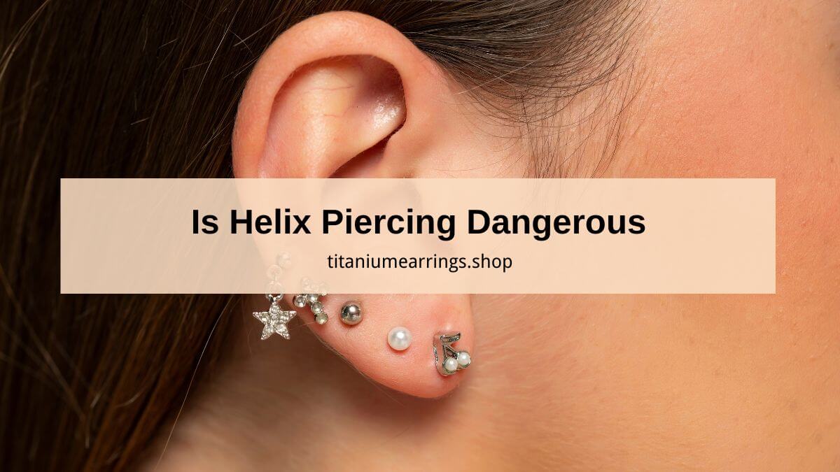 is helix piercing dangerous